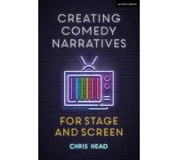Chris Head Creating Comedy Narratives for Stage and Screen (Tascabile)