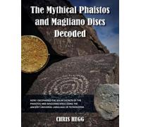 Chris Hegg The Mythical Phaistos and Magliano Discs Decoded (Tascabile)