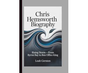CHRIS HEMSWORTH BIOGRAPHY: Rising Storm - From Byron Bay to Box Office King