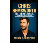 Chris Hemsworth: How a Kid from Australia Became a Movie Hero