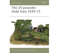 Chris Henry The 25-pounder Field Gun 1939-72 (Tascabile) New Vanguard