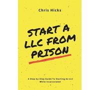 Chris Hicks Start A LLC From Prison (Tascabile)