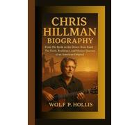 CHRIS HILLMAN BIOGRAPHY: From The Byrds to the Desert Rose Band - The Faith, Resilience, and Musical Journey of an American Original