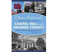 Chris Holaday Classic Restaurants of Chapel Hill and Orange County (Tascabile)