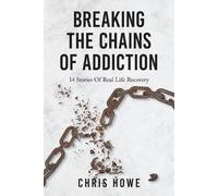 Chris Howe Breaking The Chains Of Addiction (Tascabile)