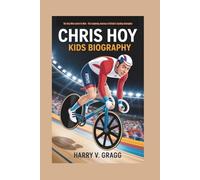 CHRIS HOY KIDS BIOGRAPHY: The Boy Who Loved to Ride - The Inspiring Journey of Britain’s Cycling Champion