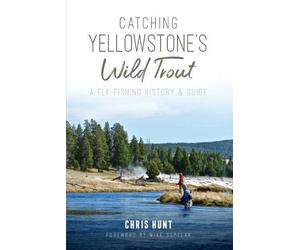 Chris Hunt Catching Yellowstone's Wild Trout (Tascabile)