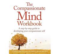 Chris Irons Elaine Beaumont The Compassionate Mind Workbook (Tascabile)