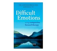 Chris Irons The Compassionate Mind Approach to Difficult Emotions (Tascabile)