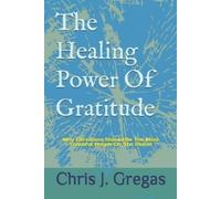 Chris J Gregas The Healing Power Of Gratitude (Tascabile)