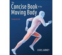 Chris Jarmey The Concise Book of the Moving Body (Tascabile)