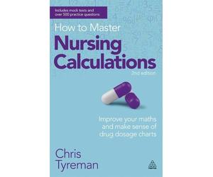 Chris John Tyreman How to Master Nursing Calculations (Tascabile)