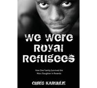 Chris Karuhije We Were Royal Refugees (Tascabile)