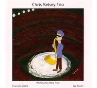 Chris Kelsey Trio - Chris Kelsey Trio-Wishing You Where Here (UK Import)