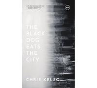 Chris Kelso The Black Dog Eats the City (Copertina rigida)