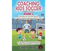 Chris King Coaching Kids Soccer - Ages 5 to 10 - Volume 1 (Tascabile)