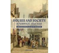 Chris King Houses and Society in Norwich, 1350-1660 (Copertina rigida)