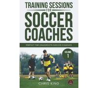 Chris King Training Sessions for Soccer Coaches Book 1 (Tascabile)