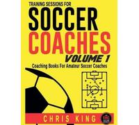 Chris King Training Sessions For Soccer Coaches - Volume 1 (Tascabile)