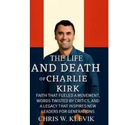 Chris Klevik The Life and Death of Charlie Kirk (Copertina rigida)