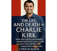 Chris Klevik The Life and Death of Charlie Kirk (Tascabile)