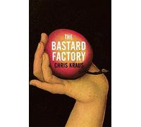 Chris Kraus The Bastard Factory (Copertina rigida)