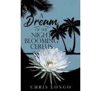 Chris Longo A Dream of the Night-Blooming Cereus (Tascabile)