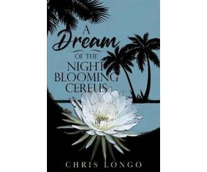 Chris Longo A Dream of the Night-Blooming Cereus (Tascabile)