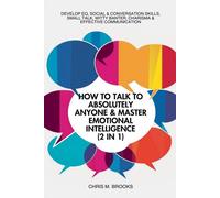 Chris M Brooks How To Talk To Absolutely Anyone & Master Emotional I (Tascabile)