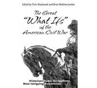 Chris Mackowski The Great "What Ifs" of the American Civil Wa (Copertina rigida)