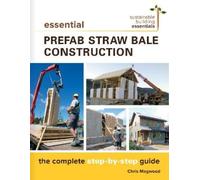 Chris Magwood Essential Prefab Straw Bale Construction (Tascabile)