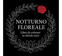 Chris Martin Notturno Floreale - Libro da colorare su sfondo nero (Tascabile)