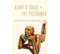 Chris Mays Kenneth Burke + The Posthuman (Tascabile)