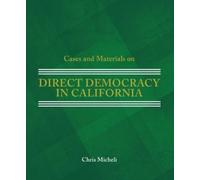 Chris Micheli Cases and Materials on Direct Democracy in California (Tascabile)