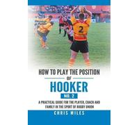 Chris Miles How to Play the Position of Hooker (No. 2) (Tascabile)