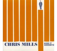 Chris Mills - Kiss It Goodbye