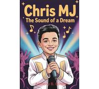 CHRIS MJ:THE SOUND OF A DREAM: A Children’s Biography and Gift Book for Young Music Fans