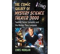 Chris Morgan The Comic Galaxy of Mystery Science Theater 3000 (Tascabile)
