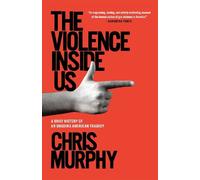Chris Murphy The Violence Inside Us (Tascabile)