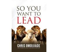 Chris Omoijiade So You Want To Lead (Tascabile)