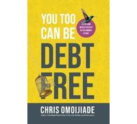 Chris Omoijiade You Too Can Be Debt Free (Tascabile)