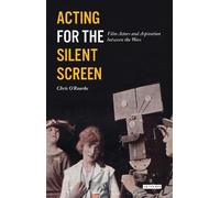 Chris O'Rourke Acting for the Silent Screen (Copertina rigida)