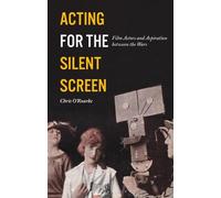 Chris O'Rourke Acting for the Silent Screen (Tascabile) Cinema and Society