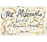 Chris Orr The Miserable Lives of Fabulous Artists (Copertina rigida)