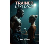 Chris P. Rider Trained Next Door: A Hotwife's Submission to the Boxi (Tascabile)