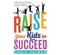 Chris Palmer Raise Your Kids to Succeed (Tascabile)