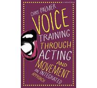 Chris Palmer Voice Training Through Acting and Movement (Tascabile)