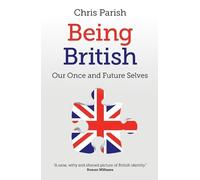 Chris Parish Being British - Our Once and Future Selves (Tascabile)