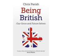 Chris Parish Being British - Our Once and Future Selves (Tascabile)