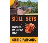 Chris Parsons Skill Sets - Practicing for Sporting Clays (Tascabile)